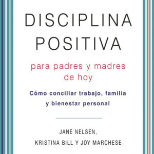 DISCIPLINA POSITIVA PARA PADRES Y MADRES DE HOY