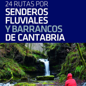 24 RUTAS POR SENDEROS FLUVIALES Y BARRANCOS DE CANTABRIA