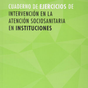 CUADERNO INTERVENCIÓN EN LA ATENCIÓN SOCIOSANITARIA EN INSTITUCIONES