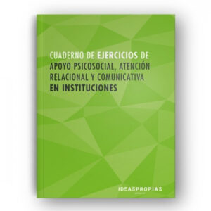 CUADERNO DE APOYO PSICOSOCIAL, ATENCIÓN RELACIONAL Y COMUNICATIVA EN INSTITUCIONES