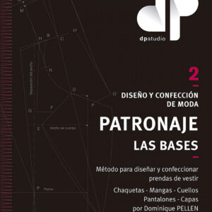 Diseño y confección de moda. Patronaje. Las bases. Vol. 2