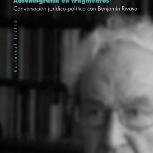 Autobiograf¡a en fragmentos: conversación jur¡dico-pol¡tica con Benjamin Rivaya