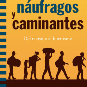 MIGRANTES, NAUFRAGOS Y CAMINANTES