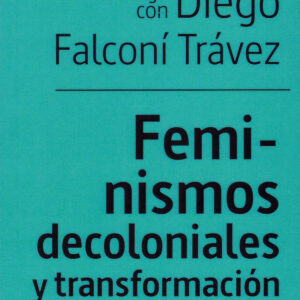 FEMINISMOS DECOLONIALES Y TRANSFORMACION SOCIAL
