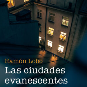 Las ciudades evanescentes