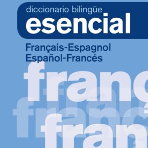 DICCIONARIO ESENCIAL FRANCES-ESPAÑOL/ESPAÑOL-FRANCES