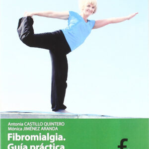 FIBRIOMIALGIA. Guía práctica para la ayuda del enfermo cróni