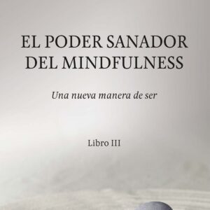 EL PODER SANADOR DEL MINDFULNESS