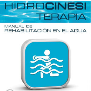 Hidrocinesiterapia. Manual de rehabilitación en el agua