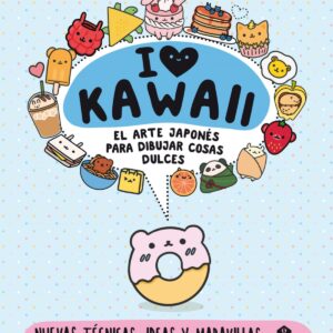 I love Kawaii. El arte japonés de para dibujar cosas dulces
