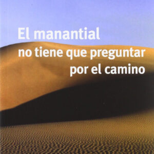 EL MANANTIAL NO TIENE QUE PREGUNTAR POR EL CAMINO