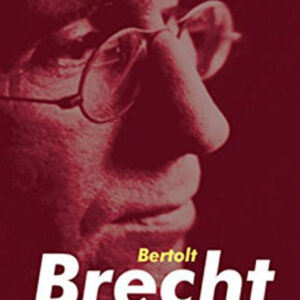 BERTOLT BRECHT. SU VIDA, SU OBRA, SU EP