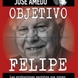 OBJETIVO FELIPE:LA VERDAD NUNCA CONTADA.