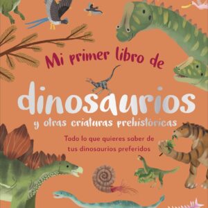 Mi primer libro de dinosaurios y otras criaturas prehistóricas