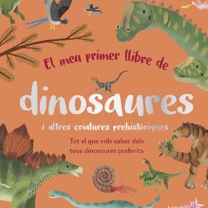 El meu primer llibre de dinosaures i altres criatures prehistòriques
