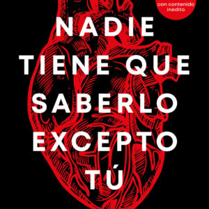Nadie tiene que saberlo excepto tú (edición especial con contenido inédito)