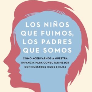 Los niños que fuimos, los padres que somos