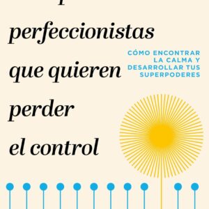 Guía para perfeccionistas que quieren perder el control