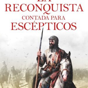 La Reconquista contada para escépticos