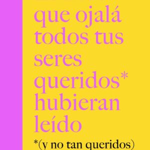 El libro que ojalá todos tus seres queridos hubieran leído