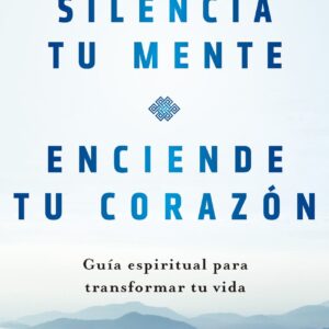 Silencia tu mente, enciende tu corazón