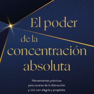 El poder de la concentración absoluta