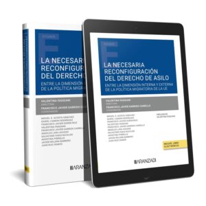 La necesaria reconfiguración del derecho de asilo. Entre la dimensión interna y externa de la política migratoria de la UE (Papel + e-book)