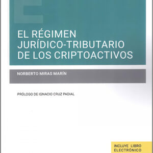 El régimen jurídico-tributario de los criptoactivos (Papel + e-book)