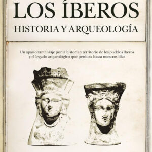 ÍBEROS. LOS. HISTORIA Y ARQUEOLOGÍA