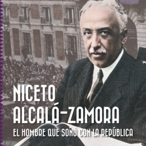 Niceto Alcalá-Zamora. El hombre que soñó con la República