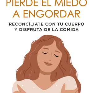 Pierde el miedo a engordar