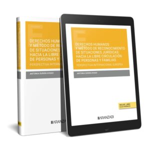Derechos humanos y método de reconocimiento de situaciones jurídicas: hacia la libre circulación de personas y familias (Papel + e-book)