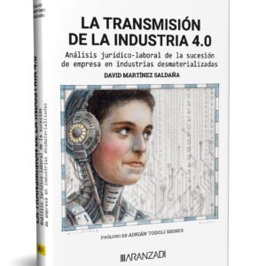 La transmisión de la industria 4.0 Análisis jurídico-laboral de la sucesión de empresa en industrias desmaterializadas