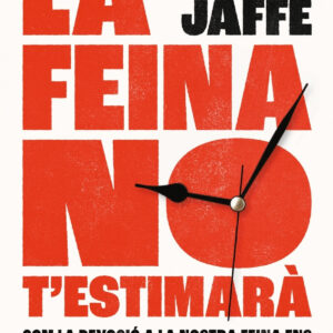 LA FEINA NO T'ESTIMARÀ