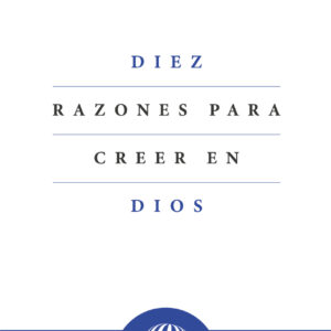 Diez razones para creer en Dios