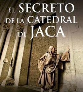EL SECRETO DE LA CATEDRAL DE JACA