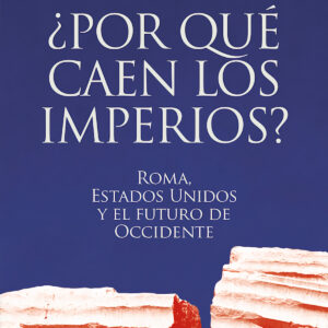 ¿Por qué caen los imperios? Roma, Estados Unidos y el futuro de Occidente