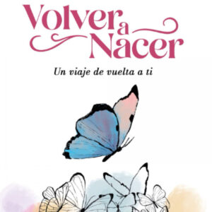 Volver a nacer:un viaje de vuelta a ti