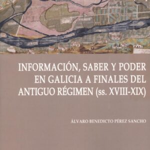 INFORMACIÓN, SABER Y PODER EN GALICIA DEL ANTIGUO REGIMEN S. XVIII-XIX