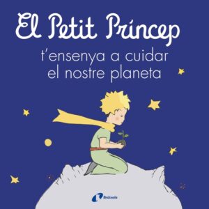 El Petit Príncep t'ensenya a cuidar el nostre planeta