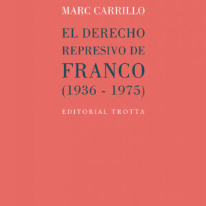 El derecho represivo de Franco (1936-1975)