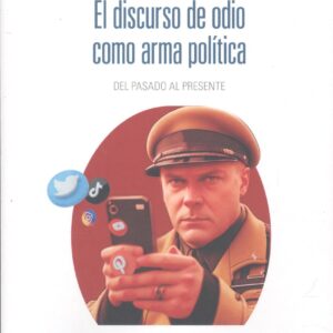 EL DISCURSO DE ODIO COMO ARMA POLÍTICA
