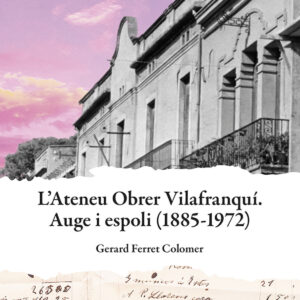 Ateneu Obrer Vilafranquí. Auge i espoli (1885-1972)