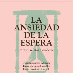 ANSIEDAD DE LA ESPERA Y OTROS RELATOS FILOSÓFICOS, LA