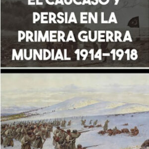 EL CAUCASO Y PERSIA EN 1 GUERRA MUNDIAL