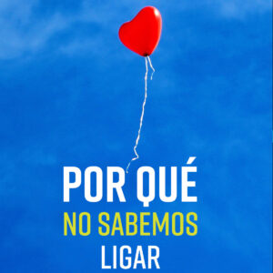 Por qué no sabemos ligar