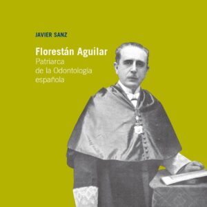 Florestán Aguilar. Patriarca de la Odontología española