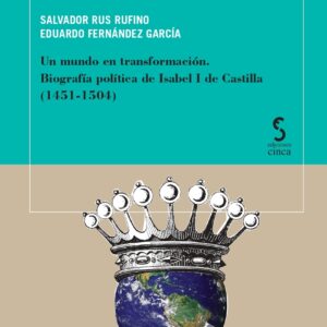 Un mundo en transformación. Biografía política de Isabel I de Castilla (1451-1504)