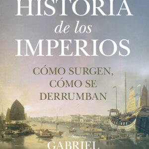 BREVE HISTORIA DE LOS IMPERIOS. CÓMO SURGEN CÓMO SE DERRUMBAN