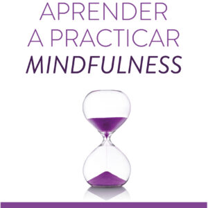 Aprender a practicar Mindfulness